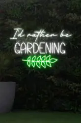 I'd rather be Gardening Neon Sign