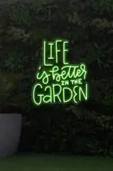 Life is better in the Garden Neon Sign