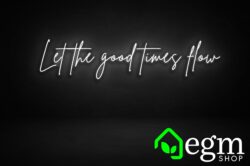 'Let the good times flow' neon sign